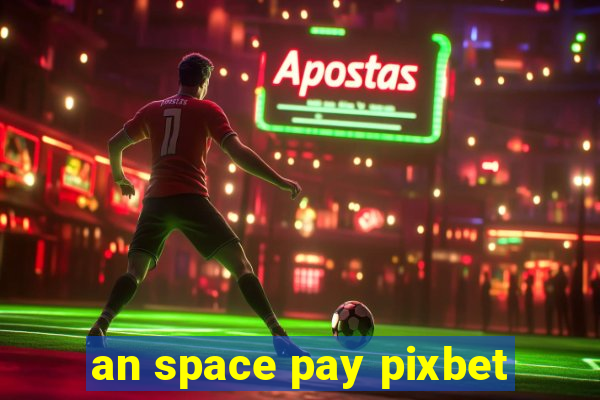 an space pay pixbet